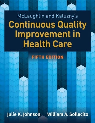 McLaughlin & Kaluzny's Continuous Quality Improvement in Health Care by Johnson, Julie K.