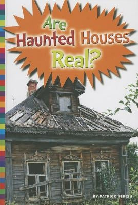 Are Haunted Houses Real? by Perish, Patrick