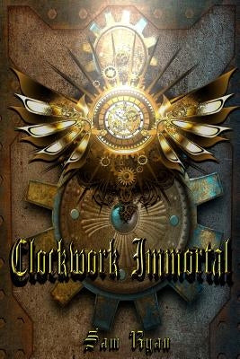 Clockwork Immortal by Ryan, Sam