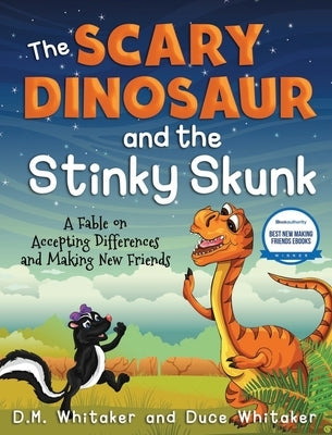 The Scary Dinosaur and The Stinky Skunk: A Fable on Accepting Differences and Making New Friends by Whitaker, D. M.