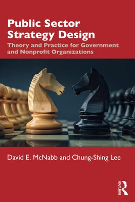 Public Sector Strategy Design: Theory and Practice for Government and Nonprofit Organizations by McNabb, David E.