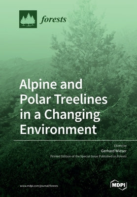 Alpine and Polar Treelines in a Changing Environment by Wieser, Gerhard