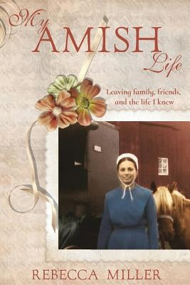 My Amish Life by Miller, Rebecca