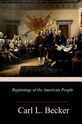 Beginnings of the American People by Becker, Carl L.
