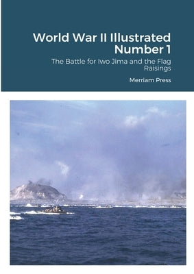 World War II Illustrated Number 1: The Battle for Iwo Jima and the Flag Raisings by Press, Merriam