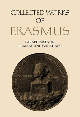 Collected Works of Erasmus: Paraphrases on Romans and Galatians by Erasmus, Desiderius