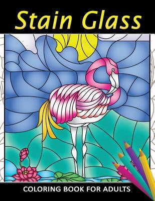 Stain Glass Coloring Book for Adults: Unique Coloring Book Easy, Fun, Beautiful Coloring Pages for Adults and Grown-up by Kodomo Publishing