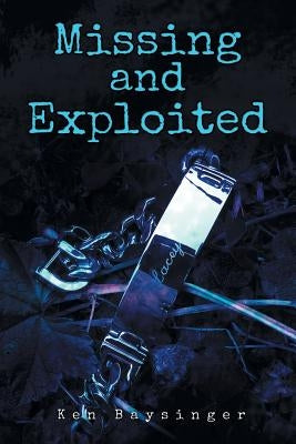 Missing and Exploited by Baysinger, Ken