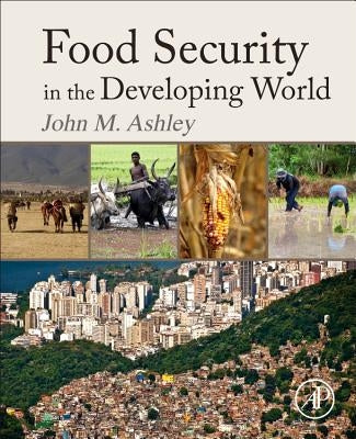 Food Security in the Developing World by Ashley, John Michael