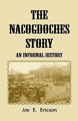 The Nacogdoches Story: An Informal History by Ericson, Joe E.