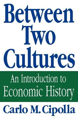 Between Two Cultures: An Introduction to Economic History by Cipolla, Carlo