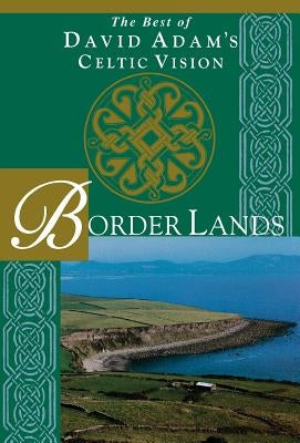 Border Lands: The Best of David Adam's Celtic Vision by Adam, David