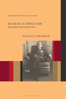 Weimar in Princeton: Thomas Mann and the Kahler Circle by Corngold, Stanley