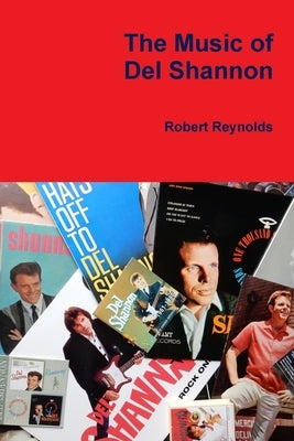 The Music of Del Shannon by Reynolds, Robert