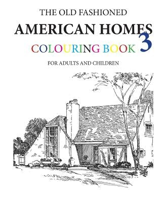 The Old Fashioned American Homes Colouring Book 3 by Morrison, Hugh