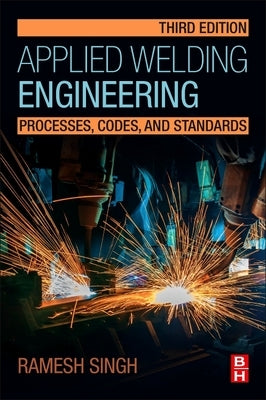 Applied Welding Engineering: Processes, Codes, and Standards by Singh, Ramesh