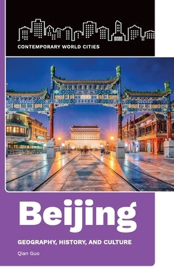 Beijing: Geography, History, and Culture by Guo, Qian