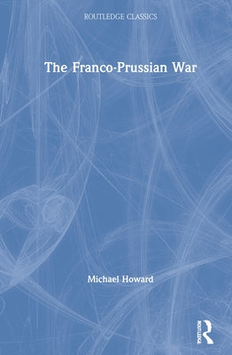 The Franco-Prussian War by Howard, Michael