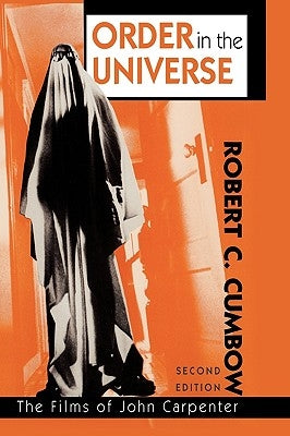 Order in the Universe: The Films of John Carpenter, 2nd Edition by Cumbow, Robert C.