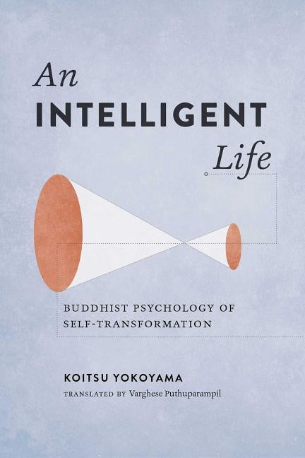An Intelligent Life: Buddhist Psychology of Self-Transformation by Yokoyama, Koitsu