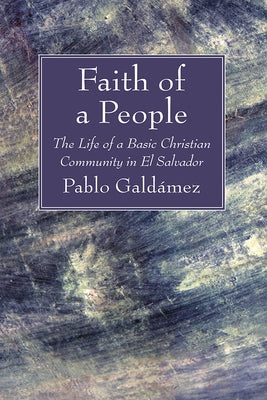 Faith of a People by Galdámez, Pablo