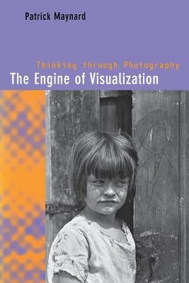 The Engine of Visualization by Maynard, Patrick