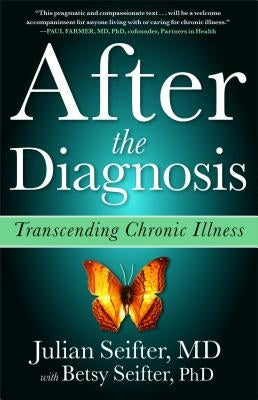 After the Diagnosis: Transcending Chronic Illness by Seifter, Julian