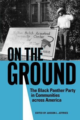 On the Ground: The Black Panther Party in Communities Across America by Jeffries, Judson L.