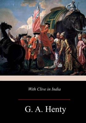With Clive in India by Henty, G. a.