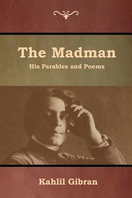 The Madman: His Parables and Poems by Gibran, Kahlil