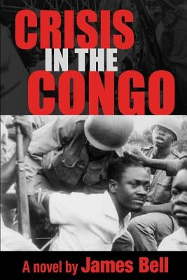 Crisis in the Congo by Bell, James