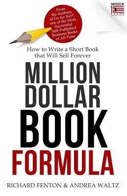 Million Dollar Book Formula: How to Write a Short Book That Will Sell Forever by Waltz, Andrea