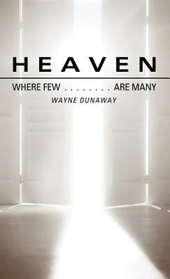 Heaven: Where Few Are Many by Dunaway, Wayne