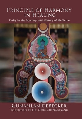 Principle of Harmony in Healing: Unity in the Mystery and History of Medicine by Debecker, Gunasilan