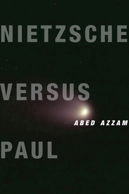 Nietzsche Versus Paul: A Reading of Dionysus Under the Guise of Christianity by Azzam, Abed