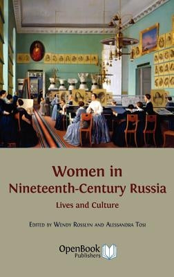 Women in Nineteenth-Century Russia: Lives and Culture by Rosslyn, Wendy