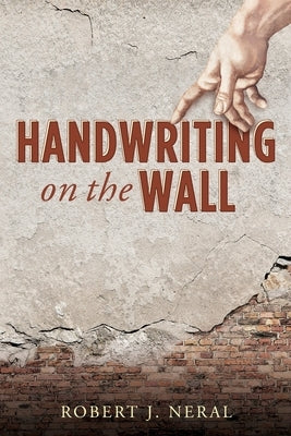 Handwriting on the Wall by Neral, Robert J.