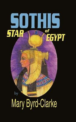 Sothis: Star of Egypt by Byrd-Clarke, Mary