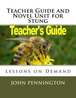 Teacher Guide and Novel Unit for Stung: Lessons on Demand by Pennington, John