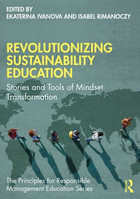 Revolutionizing Sustainability Education: Stories and Tools of Mindset Transformation by Ivanova, Ekaterina