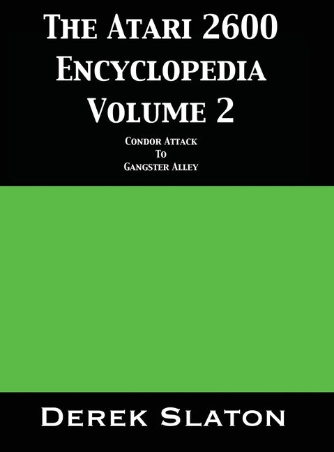 The Atari 2600 Encyclopedia Volume 2 by Slaton, Derek