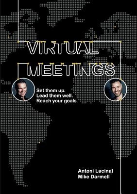 Virtual Meetings: Set them up. Lead them well. Reach your goals. by Lacinai, Antoni