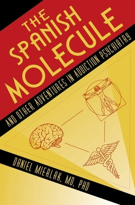 The Spanish Molecule: And Other Adventures in Addiction Psychiatry by Mierlak, Daniel