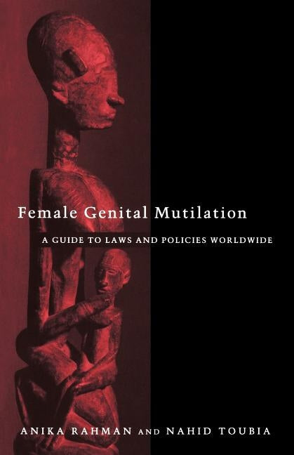 Female Genital Mutilation: A Guide to Laws and Policies Worldwide by Rahman, Anika