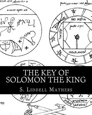The Key Of Solomon The King by Mathers, S. Liddell MacGregor