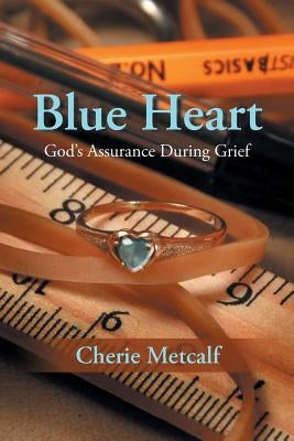 Blue Heart: God's Assurance During Grief by Metcalf, Cherie