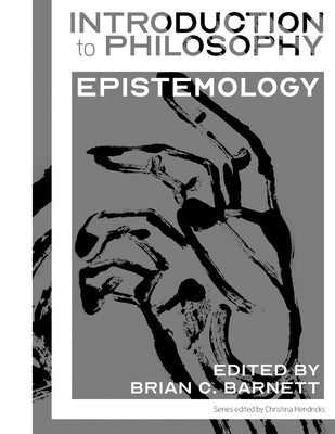 Introduction to Philosophy: Epistemology by C. Barnett, Brian