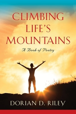 Climbing Life's Mountains by Riley, Dorian D.