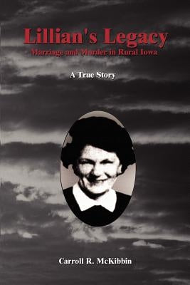 Lillian's Legacy: Marriage and Murder in Rural Iowa by McKibbin, Carroll R.