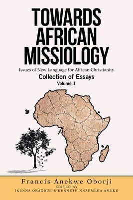 Towards African Missiology: Issues of New Language for African Christianity by Oborji, Francis Anekwe